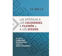 Las epístolas a los Colosenses, a Filemón y a los Efesios/ The Epistles to the Colossians, to Philemon, and to the Ephesians: El nuevo ... (Eerdmans Classic Biblical Commentaries)
