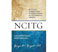 Las epístolas pastorals/ The Pastoral Epistles: Un comentario sobre el texto griego/ A Commentary on the Greek Text (Nuevo Comentario Int Al Testamento Griego)