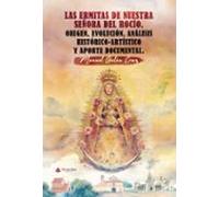 Las ermitas de Nuestra Señora del Rocío. Origen, evolución, análisis histórico- artístico y aporte documental