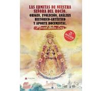Las ermitas de Nuestra Señora del Rocío. Origen, evolución, análisis histórico- artístico y aporte documental