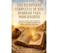 LAS ESCRITURAS COMPLETAS DE NAG HAMMADI PARA PRINCIPIANTES: Una guía completa sobre la sabiduría gnóstica, los evangelios perdidos y las antiguas enseñanzas espirituales.