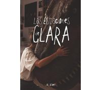 LAS ESTACIONES DE CLARA: Una novela sobre crecer, afrontar los cambios y descubrir que el miedo no tiene la última palabra.