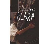 LAS ESTACIONES DE CLARA: Una novela sobre crecer, afrontar los cambios y descubrir que el miedo no tiene la última palabra.