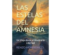 LAS ESTELAS DEL AMNESIA: Un Viaje desde el Miedo a la Libertad