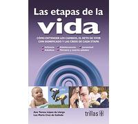 Las etapas de la vida / The Stages of Life: Como entender los cambios, el reto de vivir con significado y las crisis de cada etapa / How to Understand ... with Meaning and the Crises of Each Stage