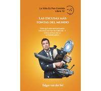 Las excusas más tontas del mundo: Por qué nos inventamos excusas en vez de crecer - y otras joyas de la autoengañifa
