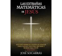 Las Extrañas Matemáticas de Jesús: Estudio sobre el poder de Perder para Ganar, Dar para Recibir y Morir para Vivir! Vol. I