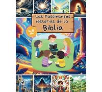 Las Fascinantes Historias de la Biblia: Las historias bíblicas más queridas ilustradas, para niños de 4 a 8 años con imágenes atractivas y envolventes y referencias bíblicas