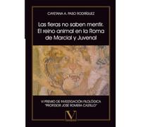 Las fieras no saben mentir. El reino animal en la Roma de Marcial y Juvenal (Ensayo)