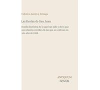 Las fiestas de San Juan: Reseña histórica de lo que han sido y de lo que son relación verídica de las que se celebran en este año de 1868