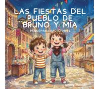 Las Fiestas del pueblo de Bruno y Mia: Pequeñas tradiciones (Pequeñas tradiciones con Bruno y Mia)