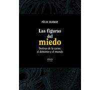 Las Figuras Del Miedo. Derivas De La Carne El Demonio Y El Mundo