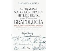 Las firmas de Napoleón, Stalin, Hitler, Elvis... y otras historias de la grafología: Por su forma de escribir los conoceréis (Memorias y biografías)