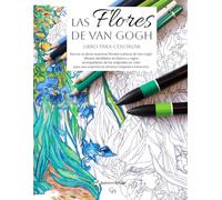 Las flores de Van Gogh - Libro para colorear: 14 pinturas florales de Vincent Van Gogh para una experiencia artística relajante, creativa e inmersiva