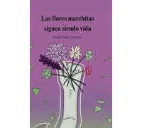 Las flores marchitas siguen siendo vida