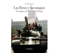 Las flores y los tanques: Un regreso a la Primavera de Praga (Historia. Serie mayor)
