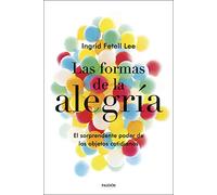 Las formas de la alegría: El sorprendente poder de los objetos cotidianos (Divulgación)