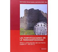 Las fortificaciones en la tardoantigüedad: élites y articulación del territorio, siglos V-VIII dC.: 5 (Simposia)