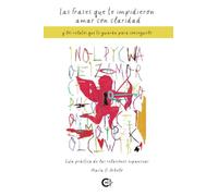 Las frases que te impidieron amar con claridad y los relatos que te guiarán para conseguirlo: Guía práctica de las relaciones expansivas