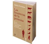 Las fronteras de la persona: el valor de los animales, la dignidad de los humanos | Adela Cortina