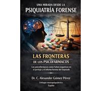 LAS FRONTERAS DE LOS PSICOFÁRMACOS: Los psicofármacos como falsos positivos en el peritaje y el informe forense del imputado (Una mirada desde la Psiquiatria Forense)