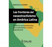 Las fronteras del neoextractivismo en América Latina: Conflictos socioambientales, giro ecoterritorial y nuevas dependencias