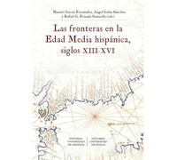 Las Fronteras En La Edad Media Hispánica, siglos XIII-XVI (Historia)