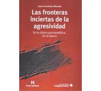 Las fronteras inciertas de la agresividad. En la clínica psicoanalítica. En la época