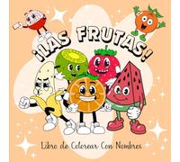 ¡Las Frutas!: Libro de Colorear con Nombres (Colorea, Aprende y Sé Creativo)