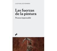 Las fuerzas de la pintura. Picasso impensable | Luis Puelles Romero
