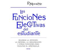 Las funciones ejecutivas del estudiante: Mejorar la atención, la memoria, la organización y otras funciones para facilitar el aprendizaje: 197 (Educación Hoy)