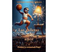 Las galletas del amor: ¡Cuídate la contractura, Pepe! (Teatro nuevo para representar por grupos amateurs y profesionales)