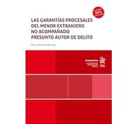 Las garantías procesales del menor extranjero no acompañado presunto autor de delito (Monografías)