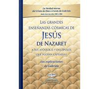 Las Grandes enseñanzas cósmicas de Jesús de Nazaret a Sus apóstoles y discípulos que podían captarlas