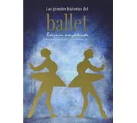 Las grandes historias del ballet. Edición ampliada (SIN COLECCION)
