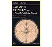 Las Grandes Metáforas De La Tradición Sagrada: Las transformaciones de la conciencia y la naturaleza humana (Sabiduría perenne)