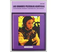 Las grandes películas asiáticas. Espiritualidad, violencia y erotismo en el cine oriental (Clásicos)