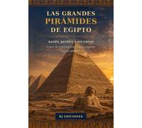 Las grandes pirámides de Egipto: Keops, Kefrén y Micerino: cómo se construyeron y qué enigmas siguen abiertos (Egipto eterno)