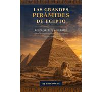 Las grandes pirámides de Egipto: Keops, Kefrén y Micerino: cómo se construyeron y qué enigmas siguen abiertos (Egipto eterno)