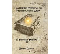LAS GRANDES PREGUNTAS SIN RESPUESTA… HASTA AHORA: VOLUMEN II: 50 PREGUNTAS POLÍTICAS: 7 (EL ALGORITMO)