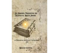 LAS GRANDES PREGUNTAS SIN RESPUESTA… HASTA AHORA: VOLUMEN III 50 PREGUNTAS CIENTÍFICAS Y TECNOLÓGICAS: 10 (EL ALGORITMO)