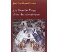 Las Guardas Reales de los Austrias hispanos (La Corte en Europa)