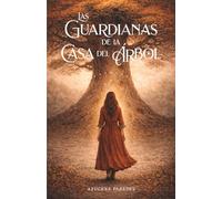 Las guardianas de la casa del árbol: Una novela feel good con romance rural y la magia de lo invisible
