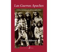 Las guerras apaches: Cochise, Jeronimo y los Ultimos Indios Libres (Ensayo histórico)