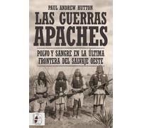 Las guerras apaches: Polvo y sangre en la última frontera del salvaje oeste (Historia de América)