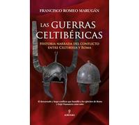LAS GUERRAS CELTIBERICAS: Historia narrada del conflicto entre Celtiberia y Roma