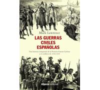 Las guerras civiles españolas: Una historia comparada de la Primera Guerra Carlista y el conflicto de 1936-1939 (Alianza Ensayo)