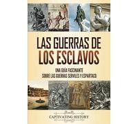 Las guerras de los esclavos: Una guía fascinante sobre las guerras serviles y Espartaco (Historia Militar)