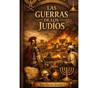 Las Guerras de los Judíos EDICIÓN DE LETRA GRANDE: La Caída de Jerusalén y el Segundo Templo
