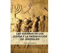 Las Guerras de los Judíos y la Destrucción de Jerusalén: (7 Libros en 1, Impresión a Letra Grande) (1) (Historia de las Guerras de los Judíos y Sus Antiguedades)